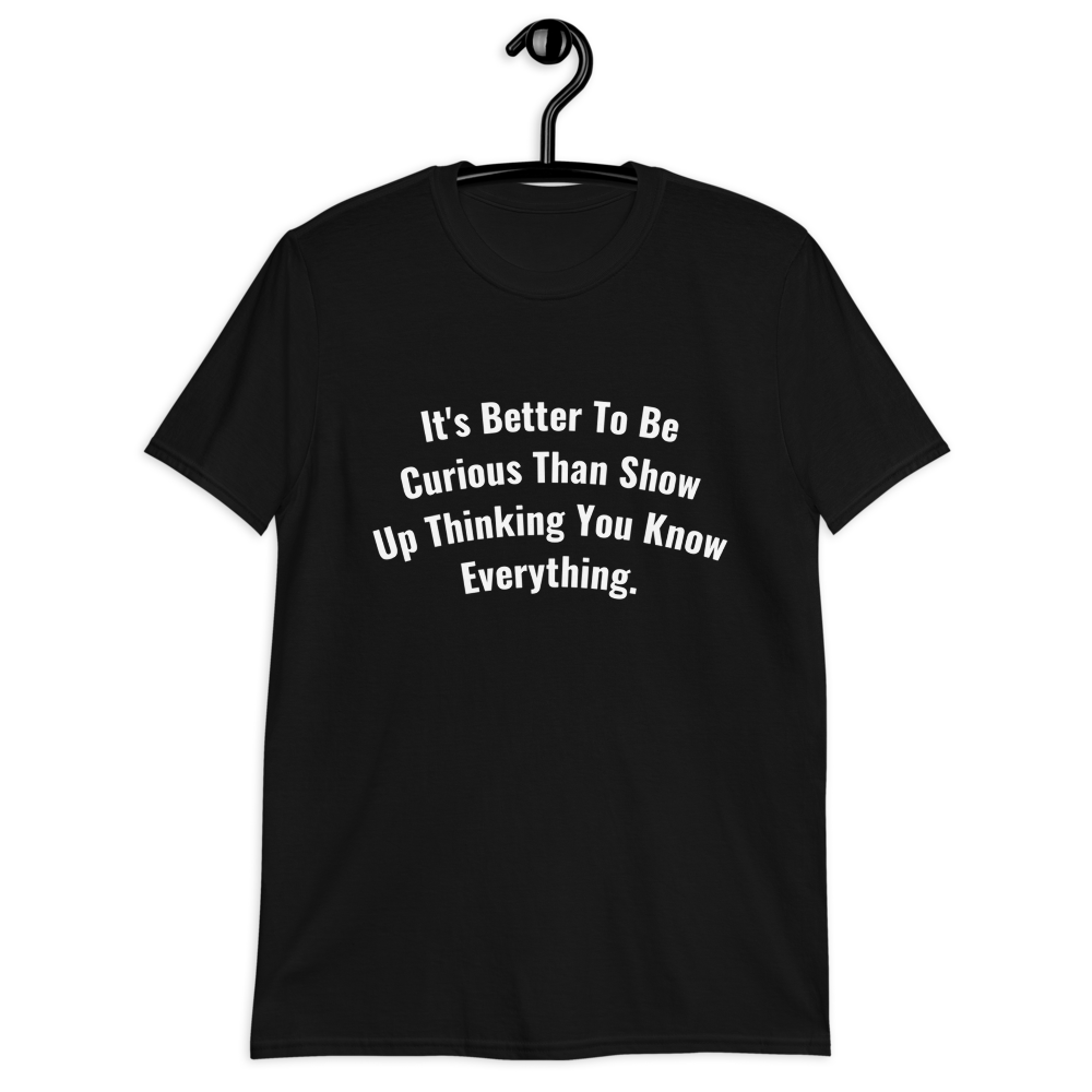 It's Better To Be Curious Men T-Shirt