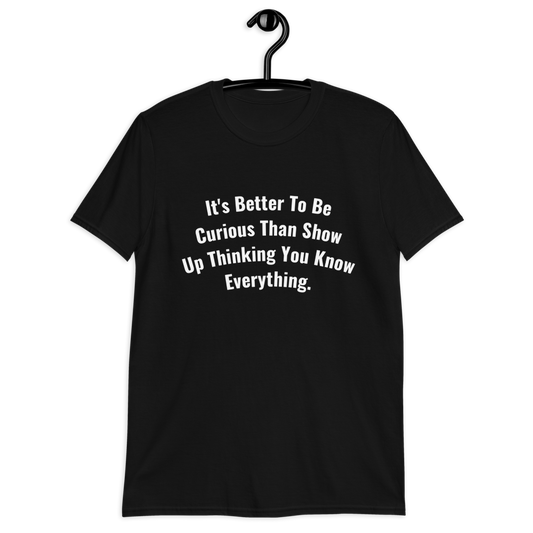 It's Better To Be Curious Men T-Shirt