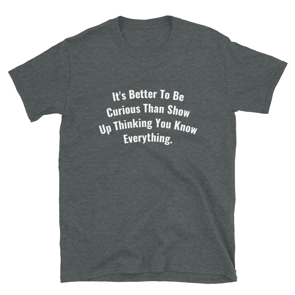 It's Better To Be Curious Men T-Shirt