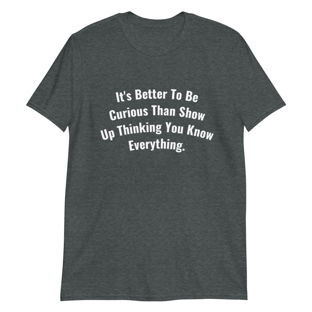 It's Better To Be Curious Men T-Shirt