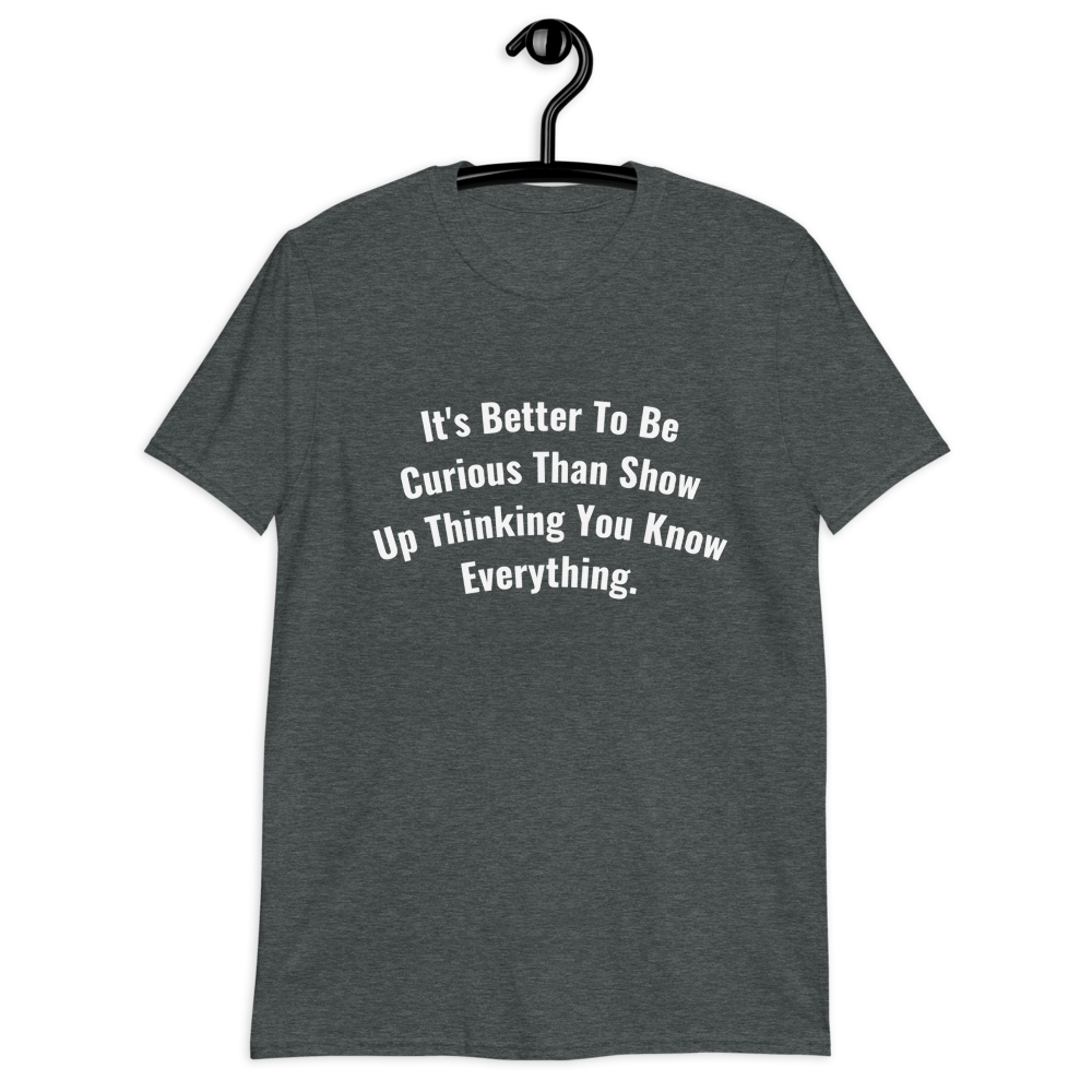 It's Better To Be Curious Men T-Shirt