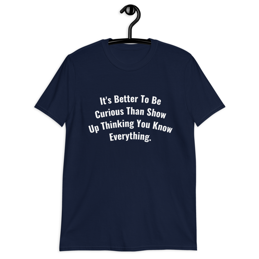 It's Better To Be Curious Men T-Shirt