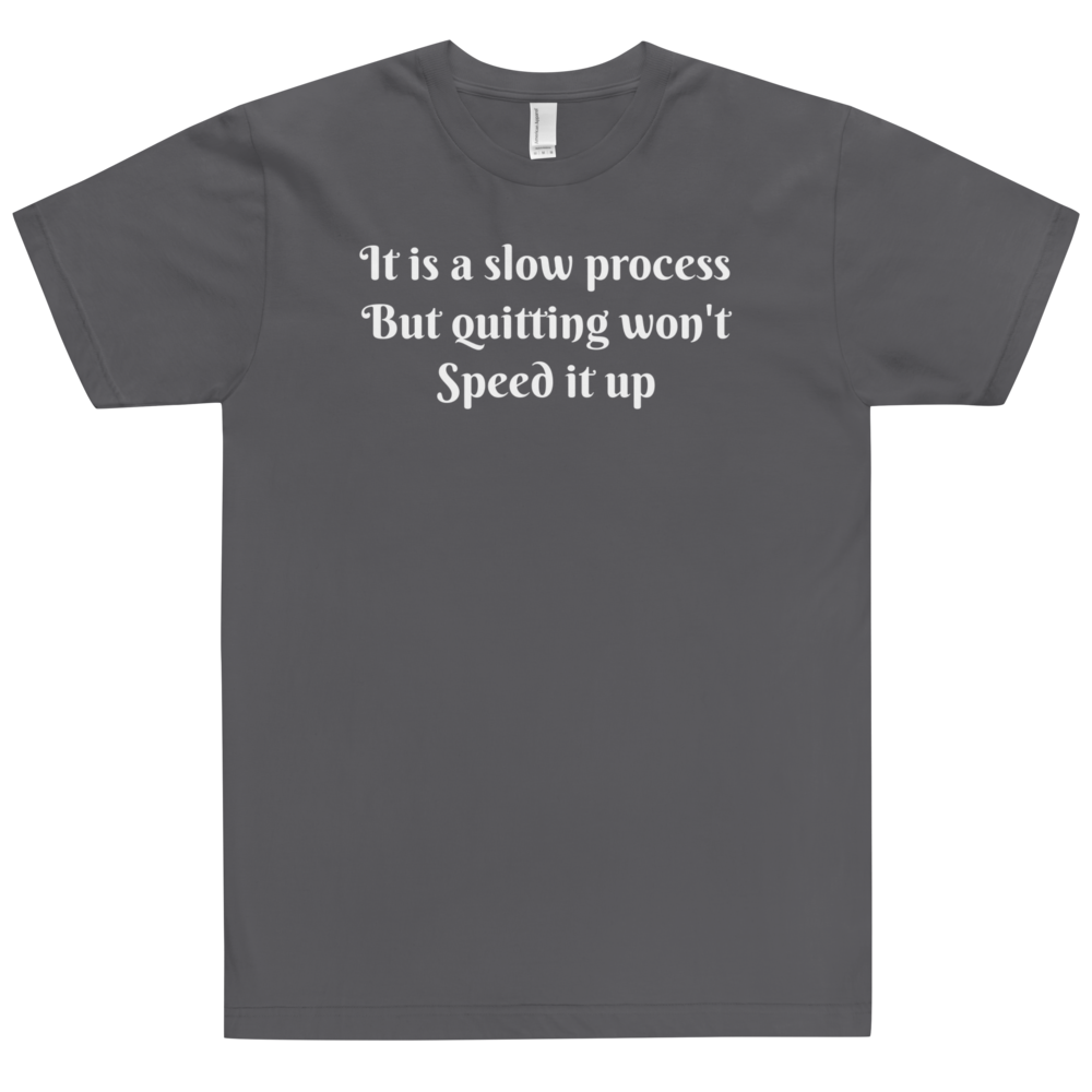 It's a slow process Men T-Shirt