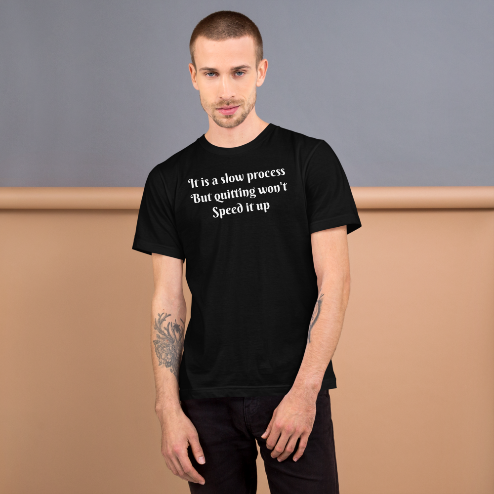 It's a slow process Men T-Shirt