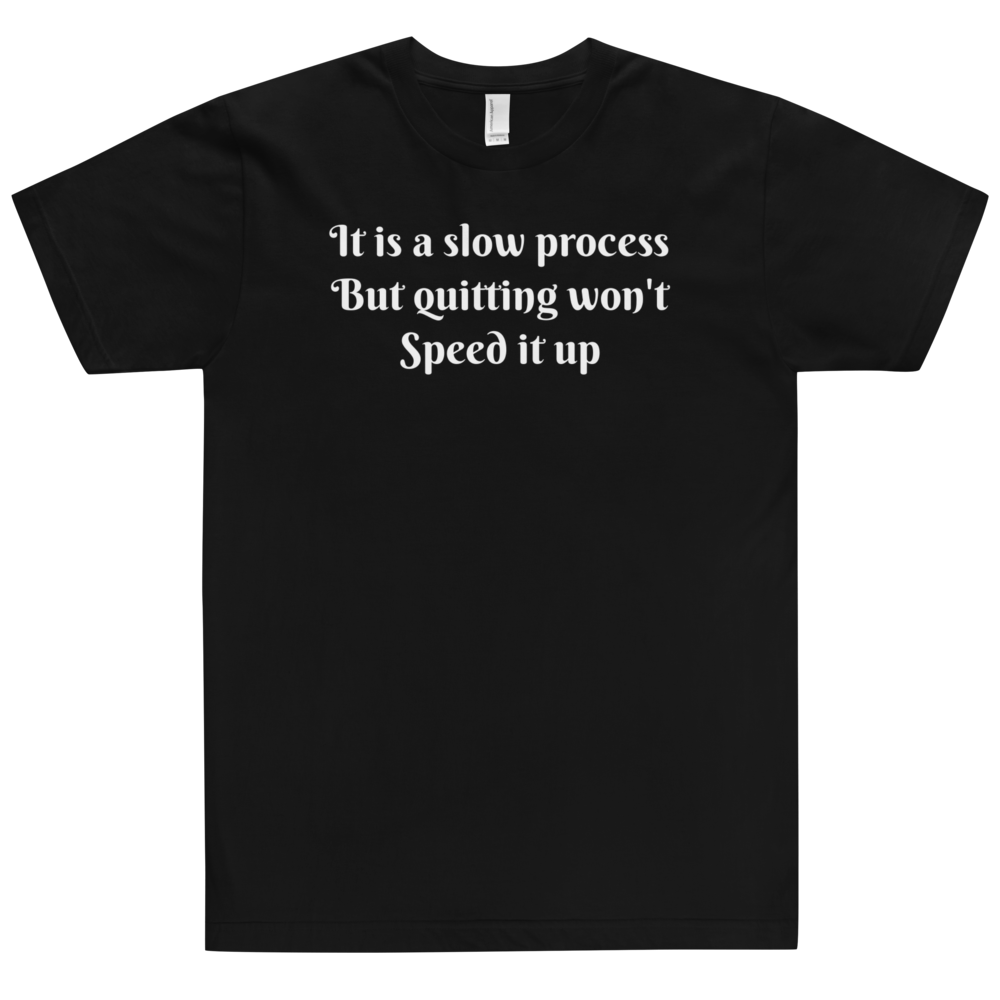 It's a slow process Men T-Shirt