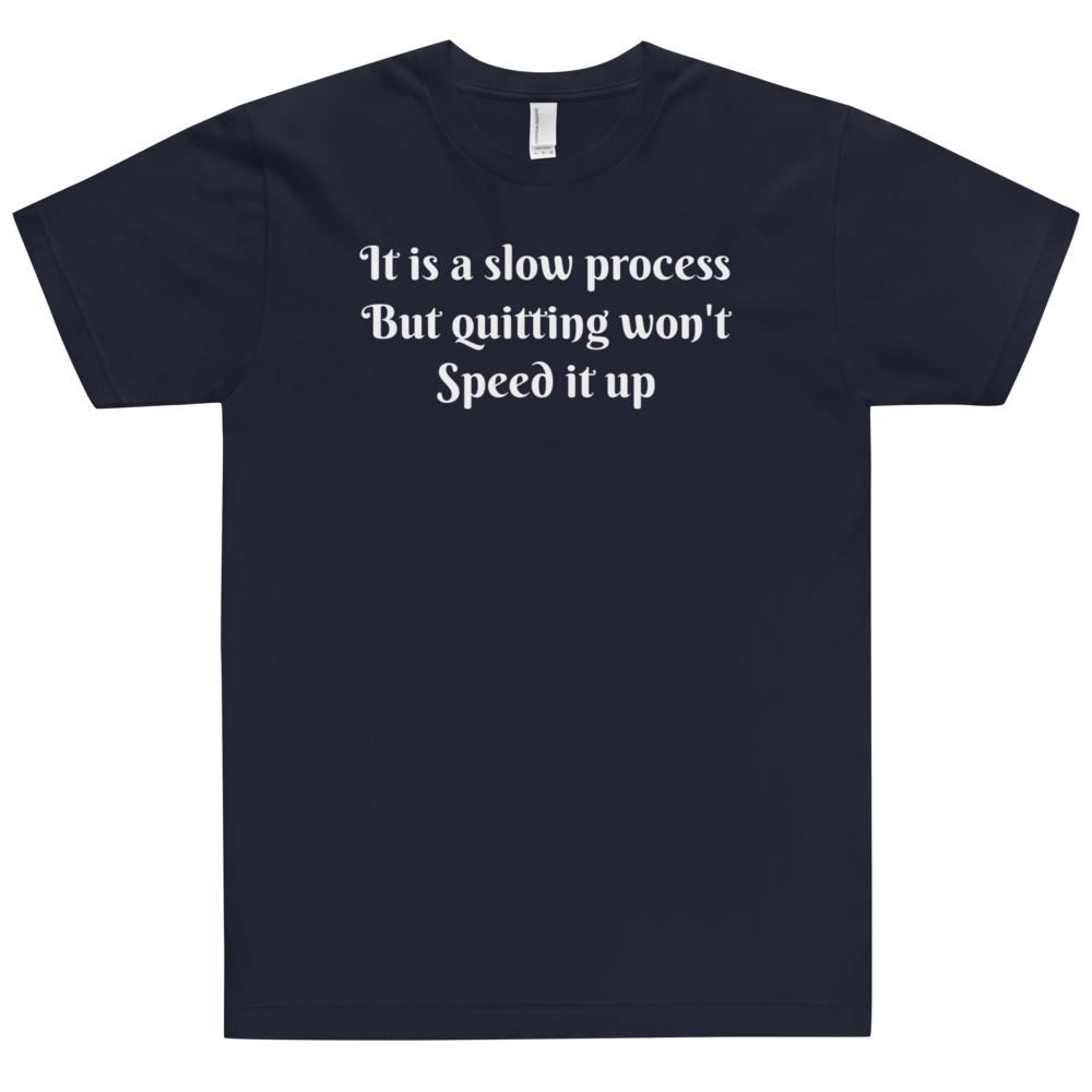 It's a slow process Men T-Shirt