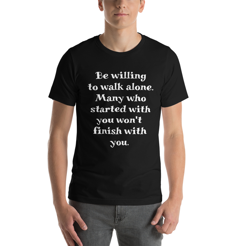 Be Willing to Walk Alone Men T-Shirt