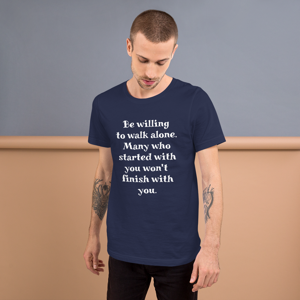 Be Willing to Walk Alone Men T-Shirt